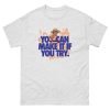 You Can Make It Unisex classic tee - Image 29