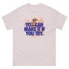 You Can Make It Unisex classic tee - Image 25