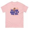 You Can Make It Unisex classic tee - Image 23