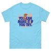 You Can Make It Unisex classic tee - Image 19